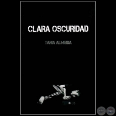 CLARA OSCURIDAD - Autora: TANIA ALMEIDA - Año 2013